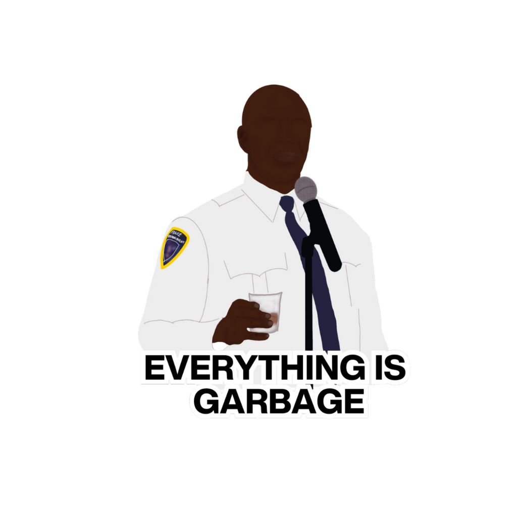 Everything is Garbage